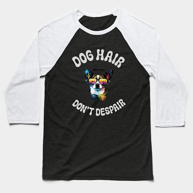 Dog hair don't Despair Baseball T-Shirt by Fancy store